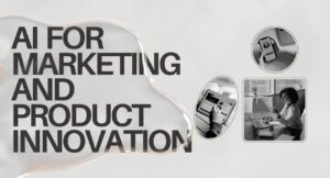 AI for Product Innovation & Marketing Unleashed!